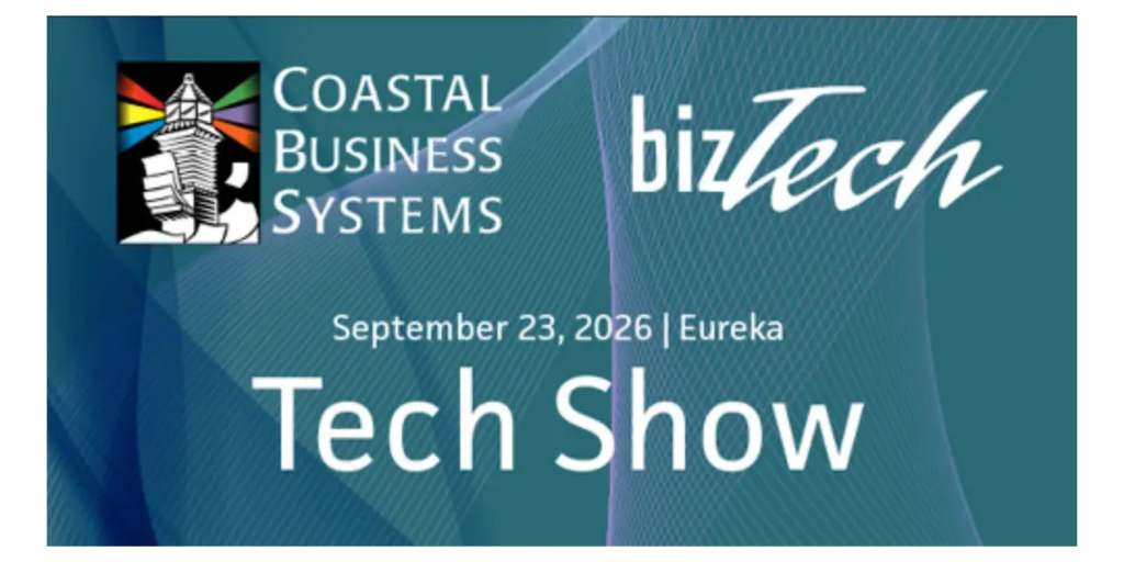 Coastal Business Systems BizTech Tech Show, September 23, 2026, in Eureka.